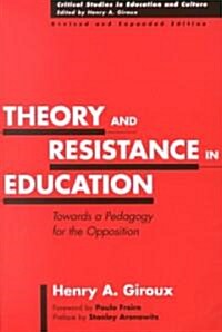 Theory and Resistance in Education: Towards a Pedagogy for the Opposition, Revised and Expanded Edition (Paperback, Rev and Expande)