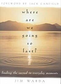 Where Are We Going So Fast?: Finding the Sacred in Everyday Moments (Hardcover)