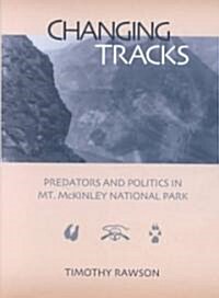 Changing Tracks: Predators and Politics in Mt. McKinley National Park (Hardcover)