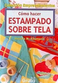 Como Hacer Estampado Sobre Tela / How to use Stamping on Fabric (Paperback)