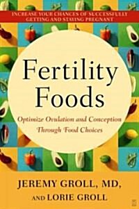 Fertility Foods: Optimize Ovulation and Conception Through Food Choices (Paperback)