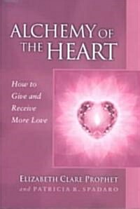 Alchemy of the Heart: How to Give and Receive More Love (Paperback)