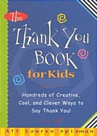 The Thank You Book for Kids: Hundreds of Creative, Cool, and Clever Ways to Say Thank You! (Hardcover)