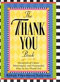 The Thank You Book: Hundreds of Clever, Meaningful, and Purposeful Ways to Say Thank You (Hardcover)