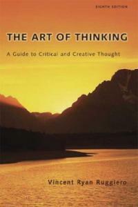 The art of thinking : a guide to critical and creative thought 8th ed