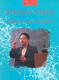 Strong Force: The Story of Physicist Shirley Ann Jackson (Paperback)