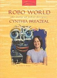 Robo World: The Story of Robot Designer Cynthia Breazeal (Paperback)