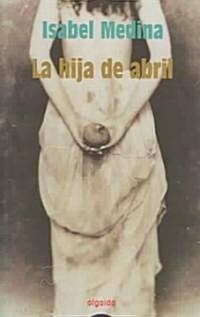 La Hija De Abril / Aprils Daughter (Paperback)