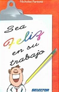 Sea feliz en su trabajo / Being Happy at Work (Paperback)