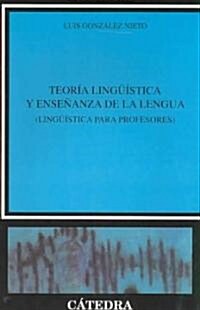 Teoria Linguistica Y Ensenanza De La Lengua/ Linguistic Theory and Teaching Language (Paperback)