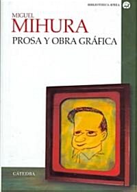Miguel Mihura Prosa y obra grafica/ Miguel Mihura Prose and Graphic Work (Hardcover)