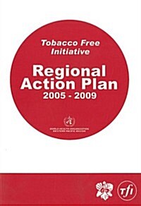 Tobacco-Free Initiative.: Regional Action Plan 2005-2009 (Paperback)