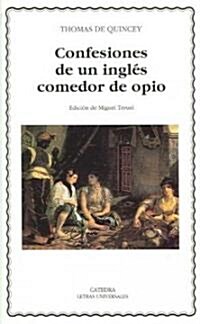 Confesiones De Un Ingles Comedor De Opio/ Confessions of an English Opium-Eater (Paperback, 3rd, Translation)