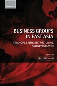 Business Groups in East Asia : Financial Crisis, Restructuring, and New Growth (Hardcover)