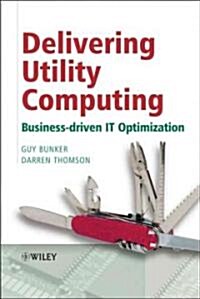 Delivering Utility Computing: Business-driven IT Optimization (Hardcover)