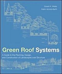 Green Roof Systems: A Guide to the Planning, Design, and Construction of Landscapes Over Structure (Hardcover)