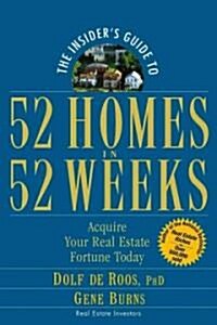 The Insiders Guide to 52 Homes in 52 Weeks: Acquire Your Real Estate Fortune Today (Paperback)