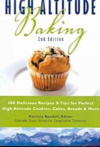 High Altitude Baking: 200 Delicious Recipes & Tips for Perfect High Altitude Cookies, Cakes, Breads & More (Paperback, 2)