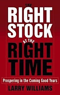 The Right Stock at the Right Time: Prospering in the Coming Good Years (Paperback)