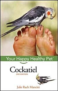 Cockatiel: Your Happy Healthy Pet (Hardcover, 2)