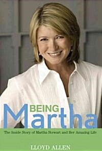 Being Martha: The Inside Story of Martha Stewart and Her Amazing Life (Hardcover)