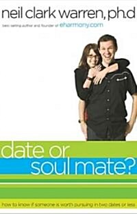 Date or Soul Mate?: How to Know If Someone Is Worth Pursuing in Two Dates or Less (Paperback)