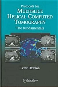 Protocols for Multislice Helical Computed Tomography : The Fundamentals (Hardcover)