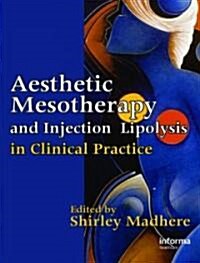 Aesthetic Mesotherapy and Injection Lipolysis in Clinical Practice (Hardcover, 1st)
