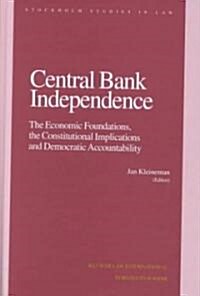 Central Bank Independence: The Economic Foundations, the Constitutional Implications and Democratic Accountability (Hardcover)