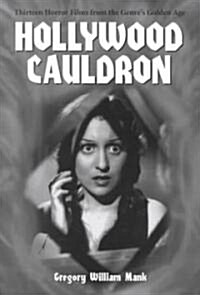 Hollywood Cauldron: Thirteen Horror Films from the Genres Golden Age (Paperback, Revised)