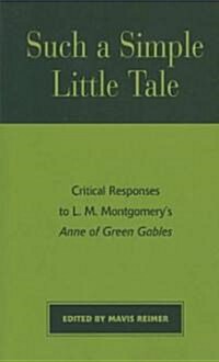 Such a Simple Little Tale: Critical Responses to L.M. Montgomerys Anne of Green Gables (Paperback, Revised)