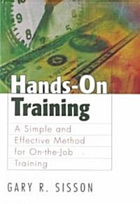 Hands-On Training: A Simple and Effective Method for On-The-Job Training (Paperback)