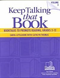 Keep Talking That Book! Booktalks to Promote Reading, Grades 2-12, Volume 3 (Paperback)
