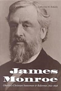 James Monroe: Oberlins Christian Statesman and Reformer, 1821-1898 (Paperback)
