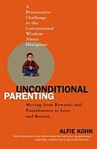 Unconditional Parenting: Moving from Rewards and Punishments to Love and Reason (Paperback)