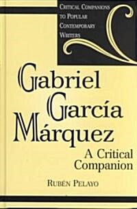 Gabriel Garcia Marquez: A Critical Companion (Hardcover)