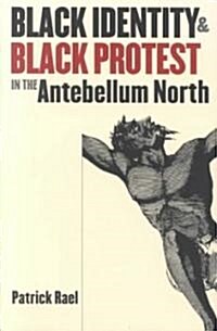 Black Identity and Black Protest in the Antebellum North (Paperback)