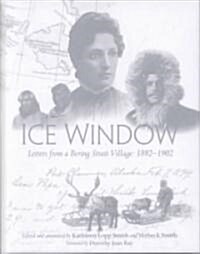 Ice Window: Letters from a Bering Strait Village 1898-1902 (Hardcover)