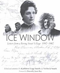 Ice Window: Letters from a Bering Strait Village 1898-1902 (Paperback, 2)