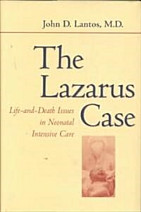 The Lazarus Case: Life-And-Death Issues in Neonatal Intensive Care (Hardcover)