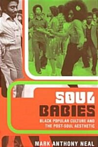 Soul Babies : Black Popular Culture and the Post-Soul Aesthetic (Paperback)