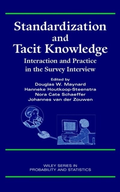 Standardization and Tacit Knowledge: Interaction and Practice in the Survey Interview (Hardcover)