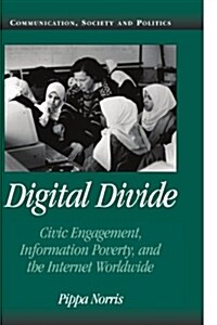 Digital Divide : Civic Engagement, Information Poverty, and the Internet Worldwide (Paperback)