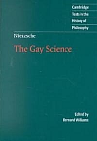 Nietzsche: The Gay Science : With a Prelude in German Rhymes and an Appendix of Songs (Paperback)