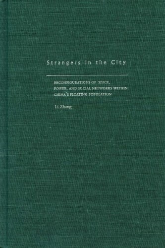 Strangers in the City: Reconfigurations of Space, Power, and Social Networks Within Chinas Floating Population (Paperback)
