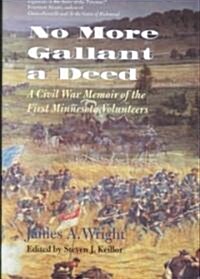 No More Gallant a Deed: A Civil War Memoir of the First Minnesota Volunteers (Hardcover)