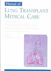 Manual of Lung Transplant Medical Care (Paperback, 2nd, Spiral)