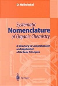 Systematic Nomenclature of Organic Chemistry: A Directory to Comprehension and Application of Its Basic Principles (Paperback, Softcover Repri)