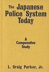 The Japanese Police System Today: A Comparative Study : A Comparative Study (Hardcover)