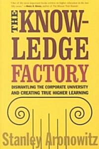 The Knowledge Factory: Dismantling the Corporate University and Creating True Higher Learning (Paperback)